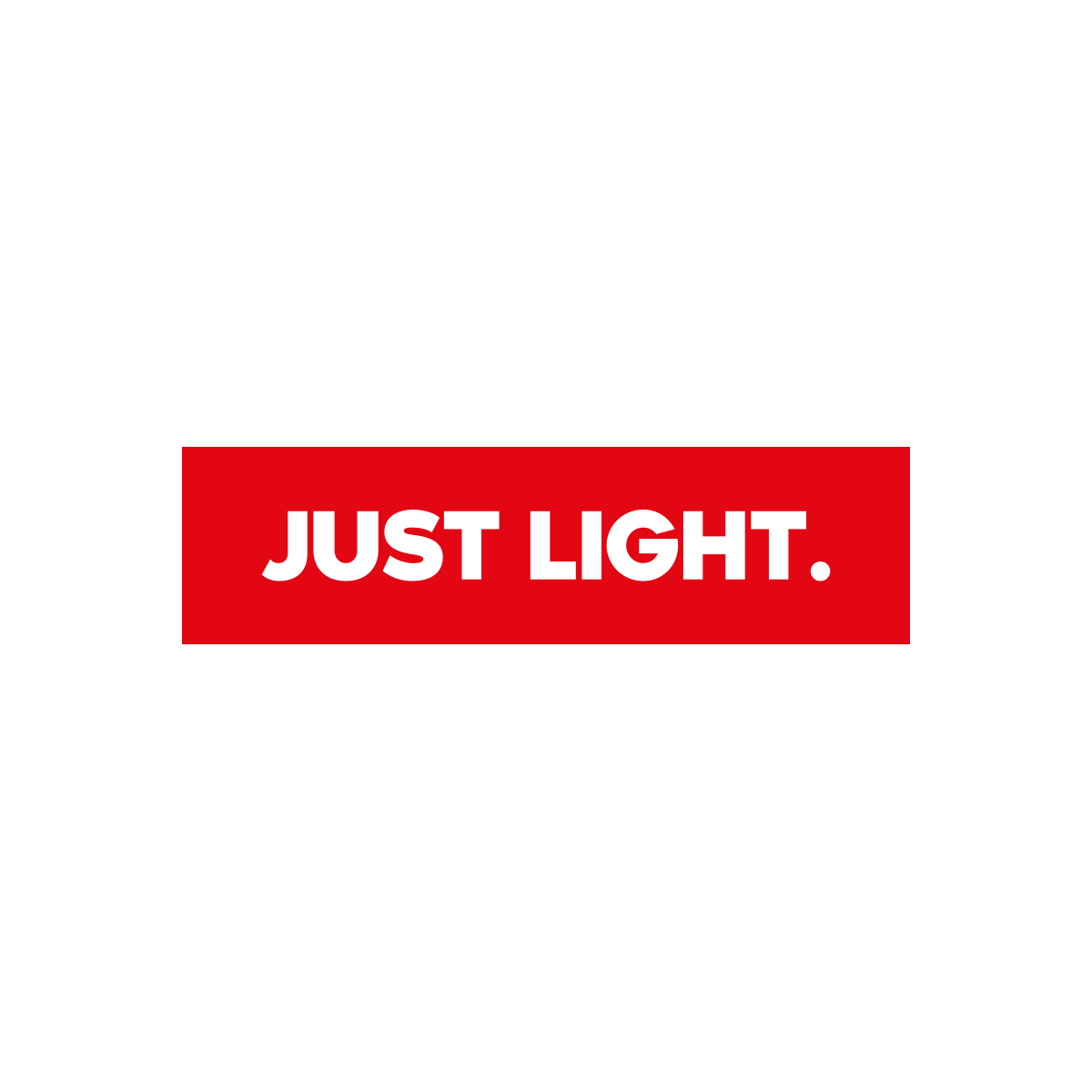 JUST LIGHT.